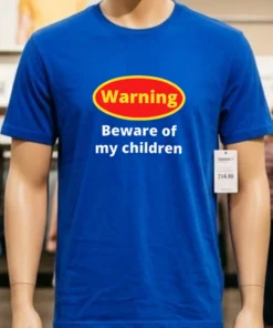 Warning Beware Of My Children Shirt