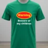 Warning Beware Of My Children Shirt Green Shirt