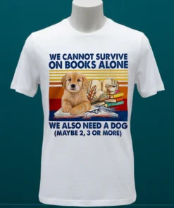 We Cannot Survive On Books Alone Dog Vintage Shirt