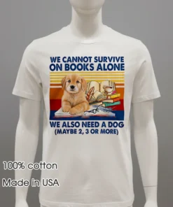 We Cannot Survive On Books Alone Dog Vintage Shirt