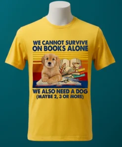 We Cannot Survive On Books Alone Dog Vintage Shirt