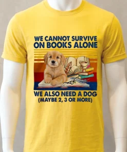 We Cannot Survive On Books Alone Dog Vintage Shirt