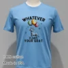 Whatever Floats Your Goat Cute Shirt Blue Shirt