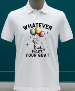 Whatever Floats Your Goat Cute Shirt