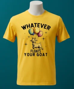 Whatever Floats Your Goat Cute Shirt
