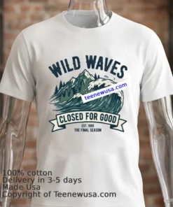 Wild Waves To Close For Good T Shirt White T Shirt 2