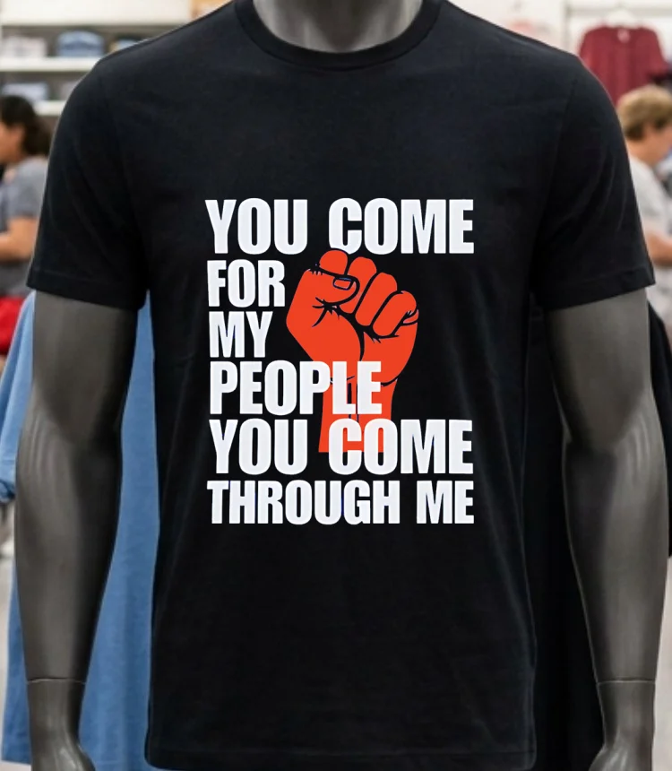 You Come For My People You Come Through Me Shirt - balck-shirt You Come For My People You Come Through Me Shirt Balck Shirt