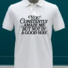 You Constantly Amaze Me But Not In A Good Way Simple Shirt White T Shirt