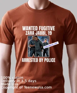 Zara Jabbi 19 Was A Wanted Fugitive And Was Arrested By Police T Shirt