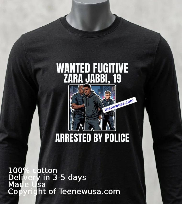 Zara Jabbi 19 Was A Wanted Fugitive And Was Arrested By Police T Shirt - balck-shirt Zara Jabbi 19 Was A Wanted Fugitive And Was Arrested By Police T Shirt Balck Shirt