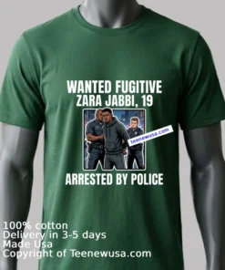 Zara Jabbi 19 Was A Wanted Fugitive And Was Arrested By Police T Shirt