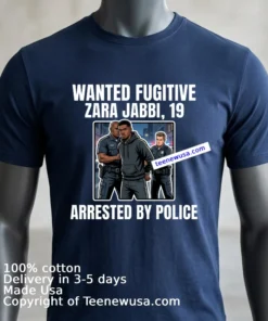 Zara Jabbi 19 Was A Wanted Fugitive And Was Arrested By Police T Shirt
