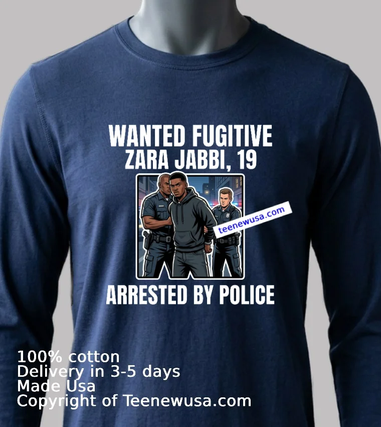 Zara Jabbi 19 Was A Wanted Fugitive And Was Arrested By Police T Shirt - navy-shirt Zara Jabbi 19 Was A Wanted Fugitive And Was Arrested By Police T Shirt Navy Shirt
